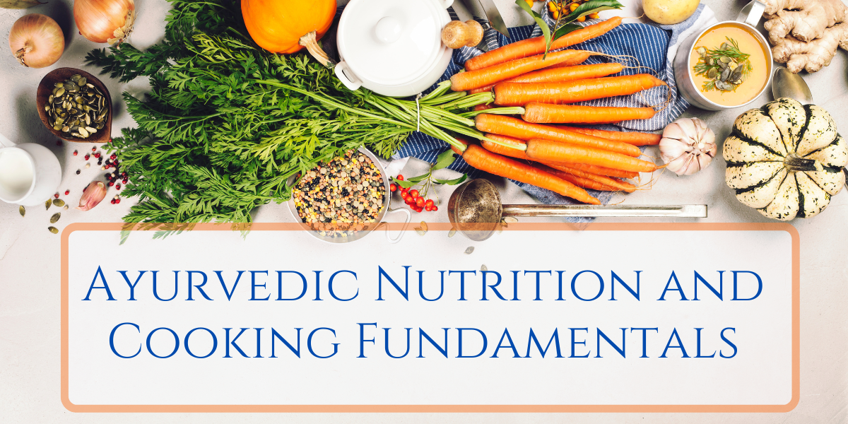 Ayurvedic Nutrition and Cooking Fundamentals