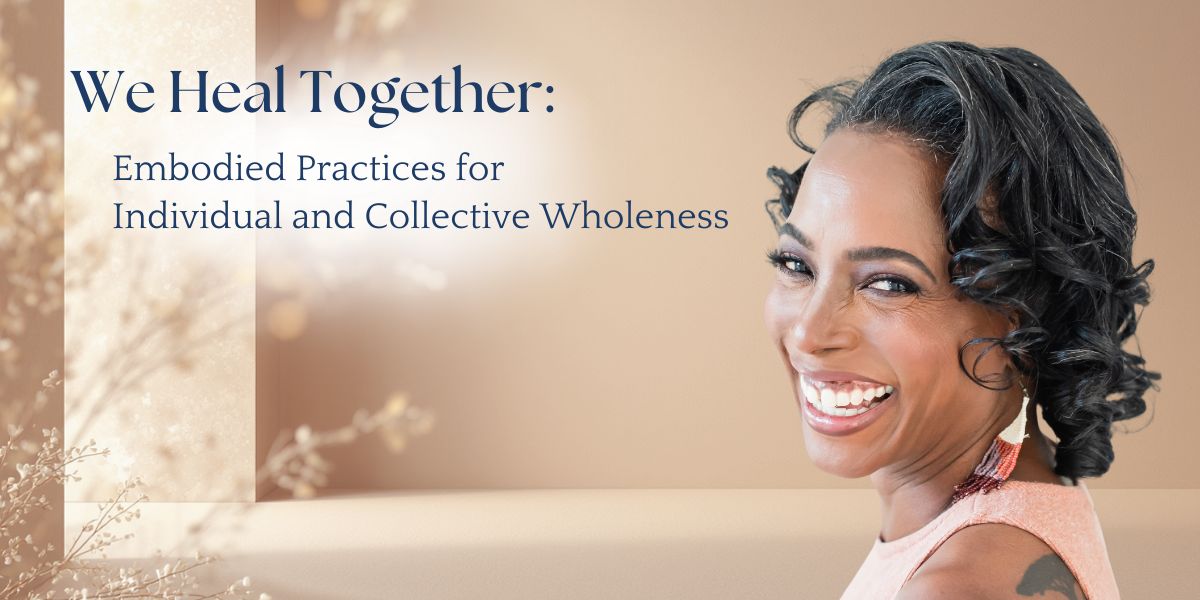 Embodied Practices for Individual and Collective Wholeness